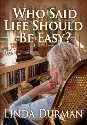 Who Said Life Should Be Easy? de Linda Durman