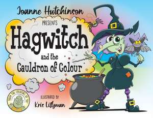 Hagwitch and the Cauldron of Colour de Joanne Hutchinson