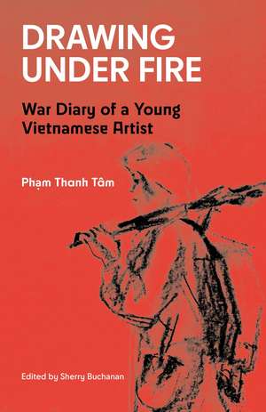 Drawing Under Fire: War Diary of a Young Vietnamese Artist de Pham Thanh Tâm