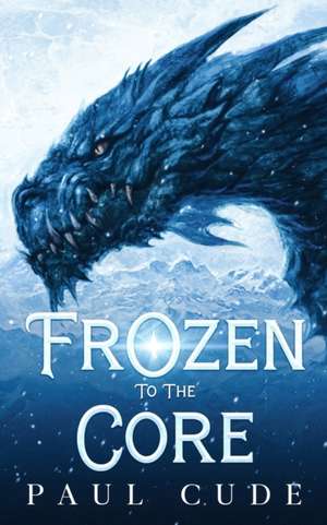 Frozen to the Core de Paul Cude