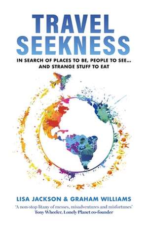 Travel Seekness: In Search of Places to Be, People to See... and Strange Stuff to Eat de Graham Williams