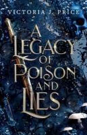 A Legacy of Poison and Lies de Victoria J. Price