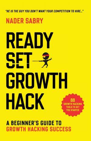 Ready, Set, Growth hack de Nader H Sabry