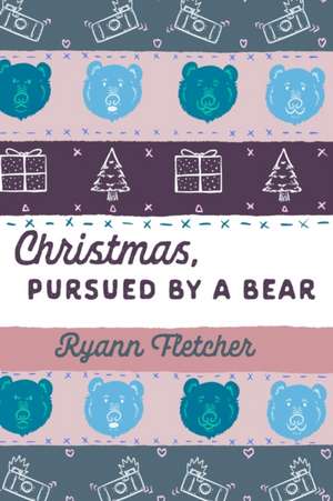 Christmas, Pursued by a Bear de Ryann Fletcher