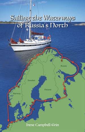 Sailing the Waterways of Russia's North de Irene Campbell-Grin