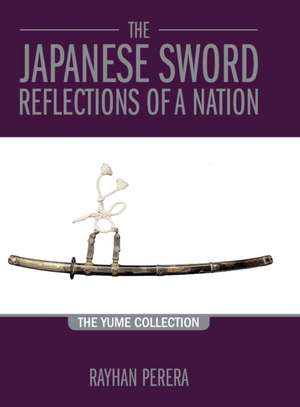 The Japanese Sword - Reflections of a Nation de Rayhan Perera