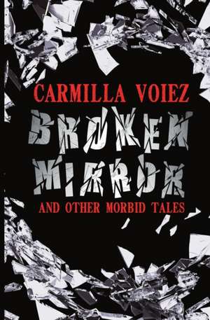 Broken Mirror and Other Morbid Tales de Carmilla Voiez