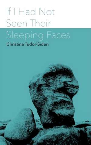 If I Had Not Seen Their Sleeping Faces de Christina Tudor-Sideri