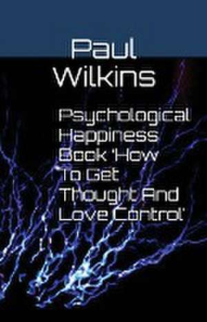 Psychological Happiness Book 'How To Get Thought And Love Control' de Paul Wilkins