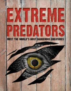 Extreme Predators: Meet the World's Most Dangerous Animals de John Allan