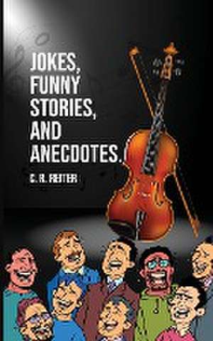 Jokes, Funny Stories, and Anecdotes. de C. R. Reiter