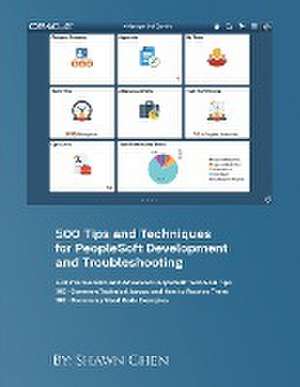 500 Tips and Techniques for Peoplesoft Development and Troubleshooting de Shawn Chen