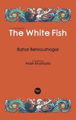 The White Fish: A Short Story Collection de Bahar Behrouzhogar