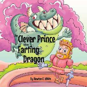 The Clever Prince and the Farting Dragon de Newton E White