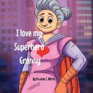 I love my Superhero Granny de Newton E White