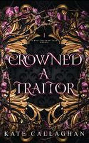 Crowned A Traitor de Kate Callaghan