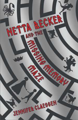 Netta Becker and the Missing Memory Maze de Jennifer Claessen