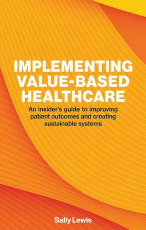 Implementing Value-Based Healthcare de Sally Lewis