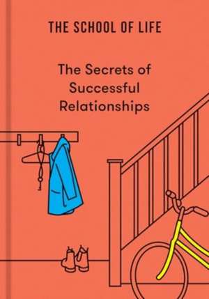 The Secrets of Successful Relationships de The School Of Life