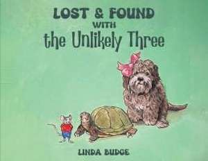 Lost and Found With The Unlikely Three de Linda Budge