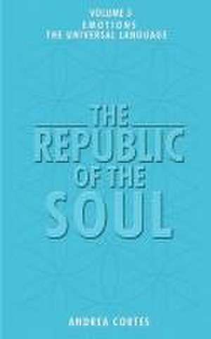 The Republic of the Soul: Volume 3 - The Language of Emotions de Andrea Cortes