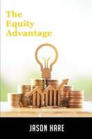 The Equity Advantage de Jason Hare