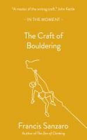 The Craft of Bouldering de Francis Sanzaro