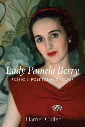 Lady Pamela Berry: Passion, Politics and Power de Harriet Cullen