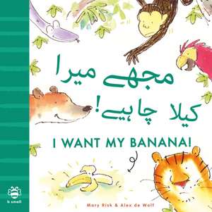 I Want My Banana! Urdu-English de Mary Risk