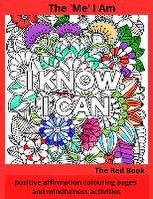 The 'Me' I Am - The Red Book: positive affirmation colouring pages and mindfulness activities de Nessie Mac