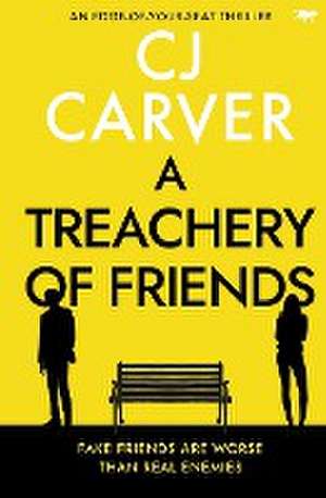 A Treachery of Friends de Cj Carver