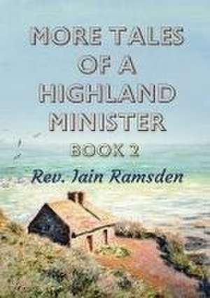 More Tales of a Highland Minister de Iain Ramsden