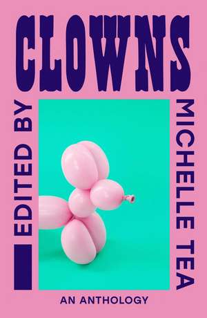 Clowns: An Anthology de Michelle Tea
