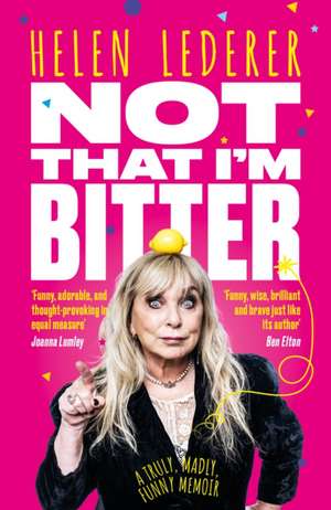 Not That I’m Bitter de Helen Lederer