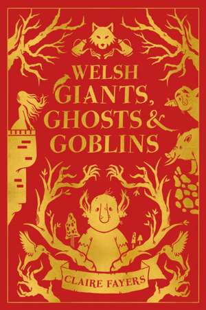 Welsh Giants, Ghosts and Goblins de Claire Fayers