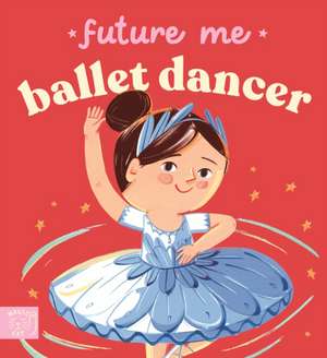 Future Me: Ballet Dancer de Ana Sanfelippo