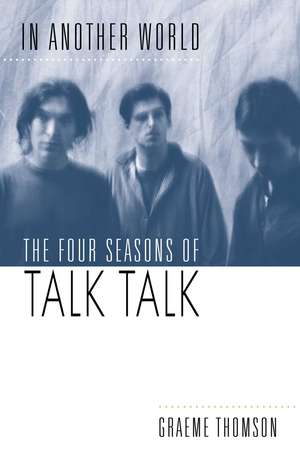 In Another World: The Four Seasons of Talk Talk de Graeme Thomson