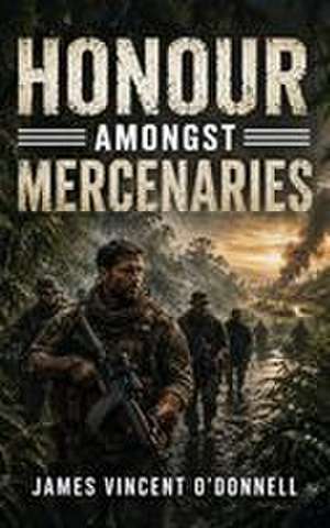 Honour amongst Mercenaries de James Vincent O'Donnel
