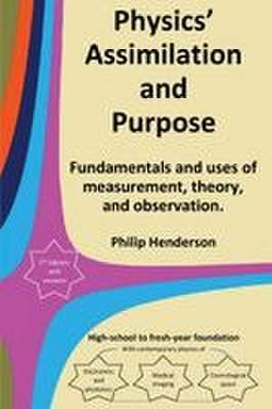 Physics' Assimilation and Purpose de Philip Henderson