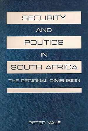 Security & Politics in South Africa: The Regional Dimension de Peter Vale