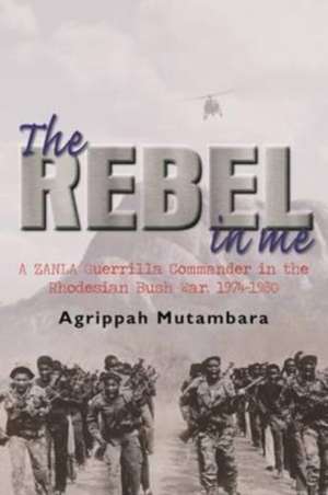 Mutambara, A: The rebel in me de Agrippah Mutambara