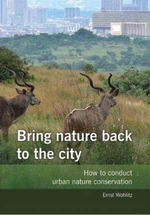 Wohlitz, E: Bring nature back to the city de Ernst Wohlitz