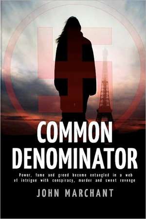 Common Denominator: Power, Fame and Greed Become Entangled in a Web of Intrigue with Conspiracy Murder and Sweet Revenge