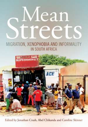 Mean Streets. Migration, Xenophobia and Informality in South Africa de Abel Chikanda