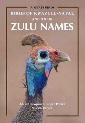 Birds of KwaZulu-Natal and Their Zulu Names de Adrian Koopman