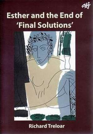 Esther and the End of 'Final Solutions': Theodicy and the Hebrew Biblical Text de Richard Treloar