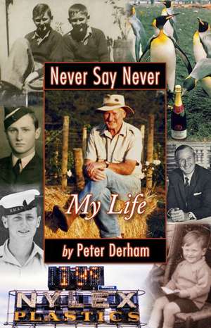 Never Say Never: My Life de Peter Derham