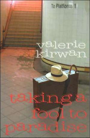 Taking a Fool to Paradise de Valerie Kirwan