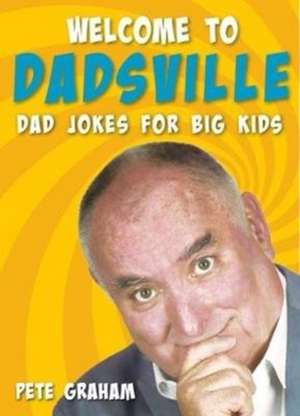 WELCOME TO DADSVILLE de PETE GRAHAM