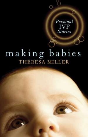 Making Babies: Personal IVF Stories de Theresa Miller